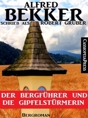 cover image of Alfred Bekker schrieb als Robert Gruber--Der Bergführer und die Gipfelstürmerin